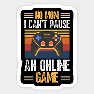 no mom I can’t pause an online game Sticker
